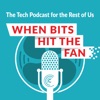 When Bits Hit the Fan: The Tech Podcast for the Rest of Us artwork