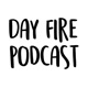 Day Fire Podcast