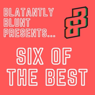 Blatantly Blunt presents Six of the Best