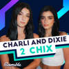 CHARLI AND DIXIE: 2 CHIX - Ramble and Charli and Dixie D’Amelio