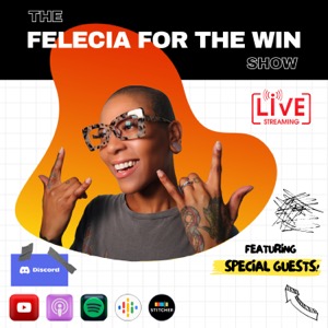 The Felecia For The Win show