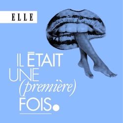 Il était une (première) fois : le podcast d'histoires d'amour de ELLE