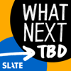 What Next: TBD | Tech, power, and the future - Slate Podcasts