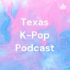Texas K-Pop Podcast artwork