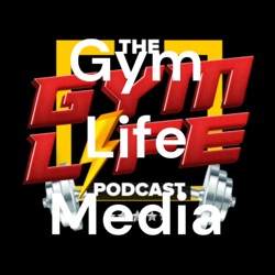The Gym Life Podcast - EPISODE 21 (Full)