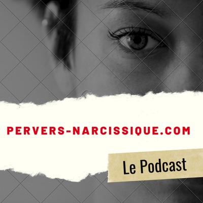 Le Pervers Narcissique:Le Pervers Narcissique - Podcast