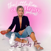 The Little Rae of Health Podcast - Emily Rae