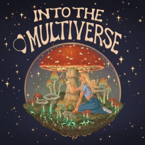 Into The Multiverse Podcast