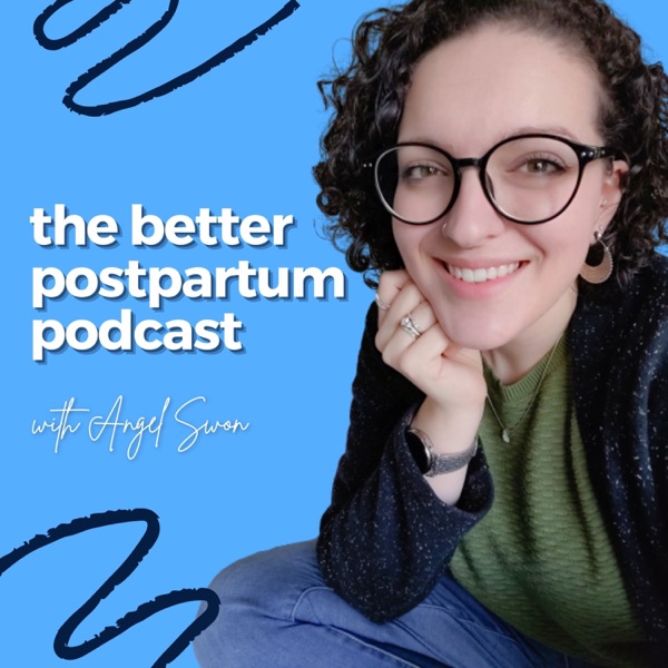 The Better Postpartum Podcast with Angel Swon - Fourth Trimester, Attachment Parenting, Breastfeeding, Newborn Baby Care, Cos