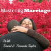 Mastering Marriage:  Marriage Advice & Coaching | Destroying Divorce | Mend Our Marriage - David & Amanda Taylor: Marriage Counselor, Relationship Coach, Divorce Destroyers