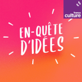 En-quête d'idées - France Culture