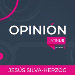 LATINUS OPINIÓN: JESÚS SILVA-HERZOG