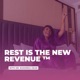 Rest is the New Revenue ™