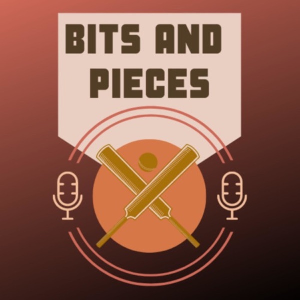 Bits and Pieces : The friendliest cricket podcast Artwork