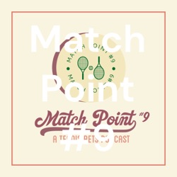 Match Point #9: A Tennis Bets Podcast