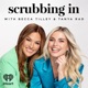 Scrubbing In with Becca Tilley & Tanya Rad