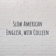 Slow American English, with Colleen