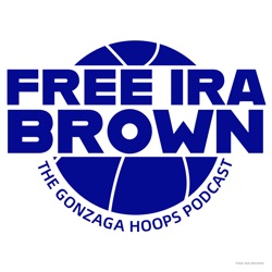 Free Ira Brown! - The Gonzaga Hoops Podcast