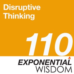 Episode 110: Disruptive Thinking