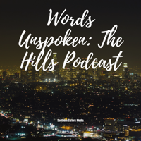 Words Unspoken: The Hills Podcast