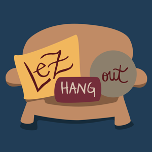 Lez Hang Out | A Lesbian Podcast podcast