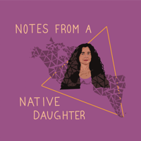 Notes From A Native Daughter podcast