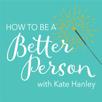 How To Be A Better Person with Kate Hanley podcast
