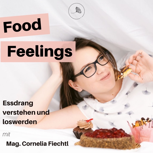 Food Feelings - Essdrang verstehen und loswerden mit Mag. Cornelia Fiechtl - Achtsam Essen Podcast podcast show image
