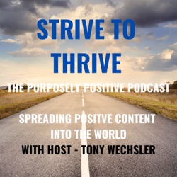 Strive to Thrive : The Purposely Positive Podcast 