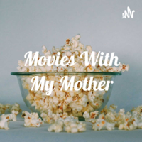 MOVIES WITH MY MOTHER podcast