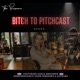 Bitch to Pitchcast