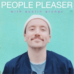 People Pleaser with Austin Archer