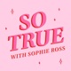So True With Sophie Ross