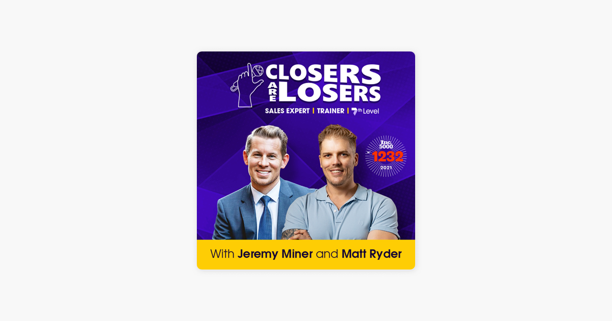 Closers Are Losers with Jeremy Miner on Apple Podcasts