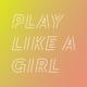 Play Like A Girl Podcast