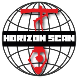 Horizon Scan Ep. 33 |⚡️Where is the acid throwing turd? | ⚡️Tucker and Putin | ⚡️Backdoor globalism
