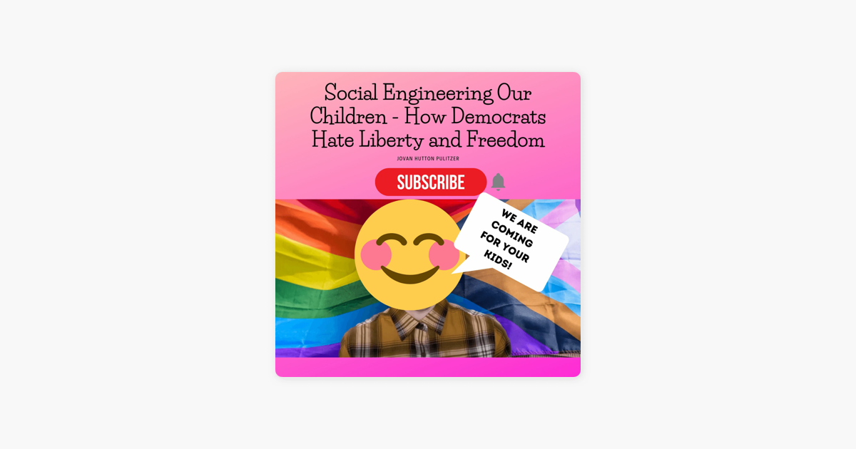 ‎Jovan Hutton Pulitzer: Social Engineering Our Children - How Democrats Hate Liberty And Freedom on Apple Podcasts