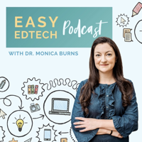 Easy EdTech Podcast with Monica Burns podcast