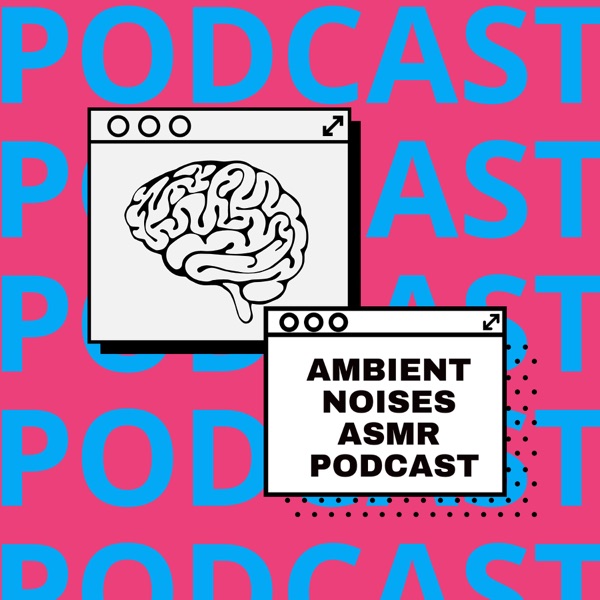 Ambient Noises ASMR Podcast