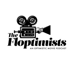 The Floptimists - An Optimistic Movie Podcast