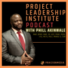 Leadership in Project Management Podcast (Project Leadership Institute) - Phill Akinwale, PMP, OPM3