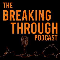 The Breaking Through Podcast