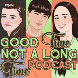 Good Time Not a Long Time Podcast