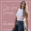 The City Girl Savings Podcast - Raya Reaves