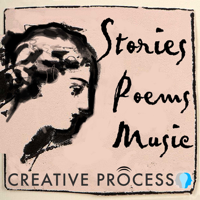 Stories, Poems & Music - The Creative Process podcast