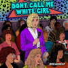 Don't Call Me White Girl - Breakbeat Media