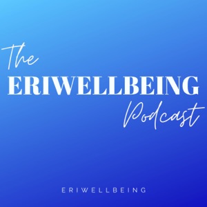 The Eriwellbeing Podcast