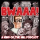 BWAAA! a King of the Hill Podcast