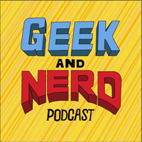 Geek and Nerd Podcast podcast