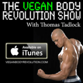 The Vegan Body Revolution Show - Thomas Tadlock
